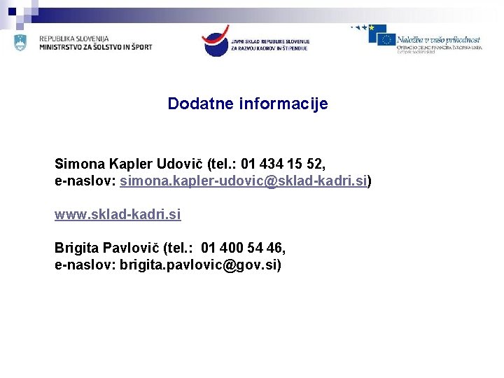 Dodatne informacije Simona Kapler Udovič (tel. : 01 434 15 52, e-naslov: simona. kapler-udovic@sklad-kadri.