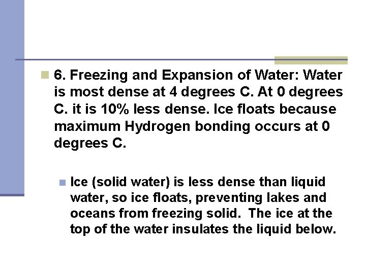 n 6. Freezing and Expansion of Water: Water is most dense at 4 degrees