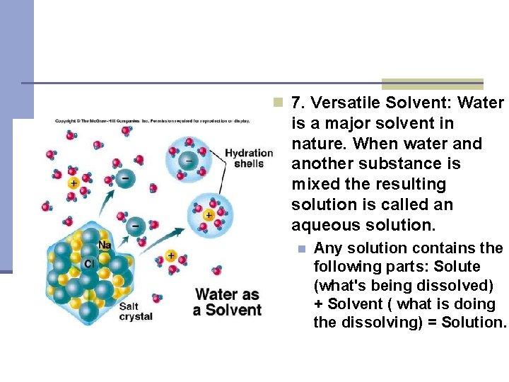 n 7. Versatile Solvent: Water is a major solvent in nature. When water and