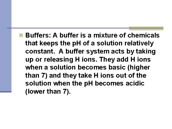 n Buffers: A buffer is a mixture of chemicals that keeps the p. H