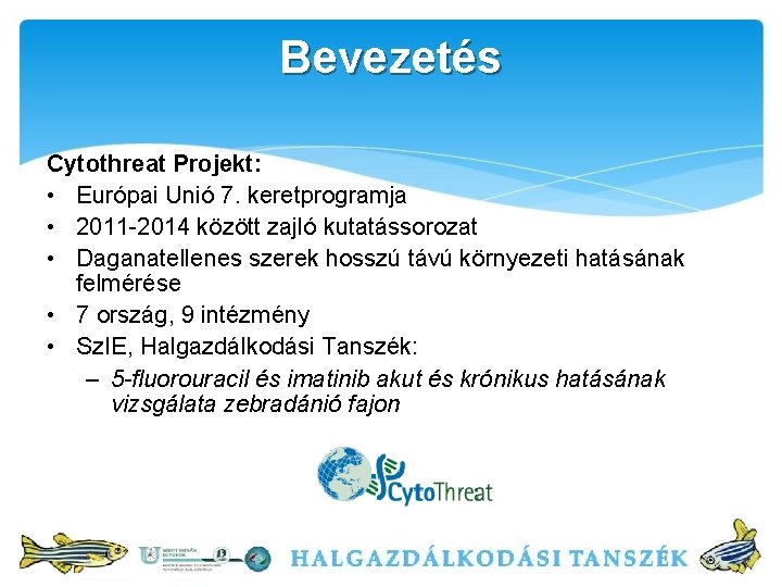 Bevezetés Cytothreat Projekt: • Európai Unió 7. keretprogramja • 2011 -2014 között zajló kutatássorozat