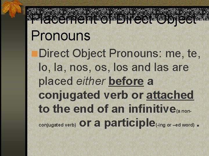 Placement of Direct Object Pronouns n Direct Object Pronouns: me, te, lo, la, nos,