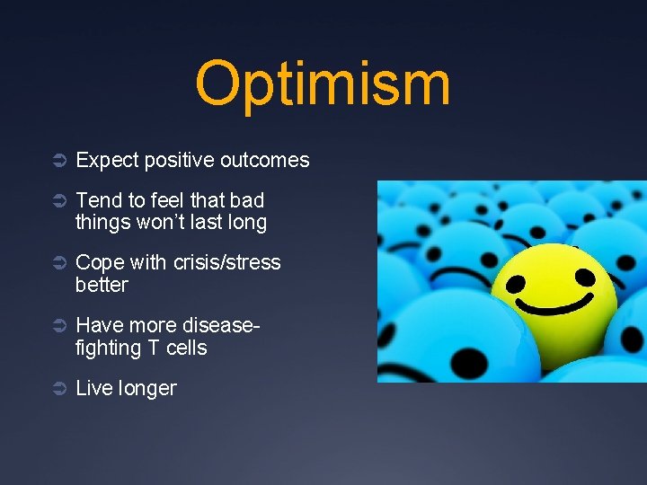 Optimism Ü Expect positive outcomes Ü Tend to feel that bad things won’t last