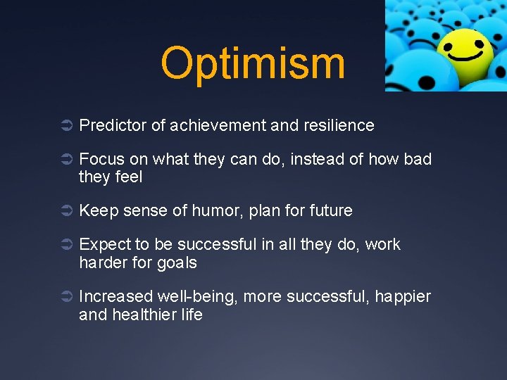 Optimism Ü Predictor of achievement and resilience Ü Focus on what they can do,