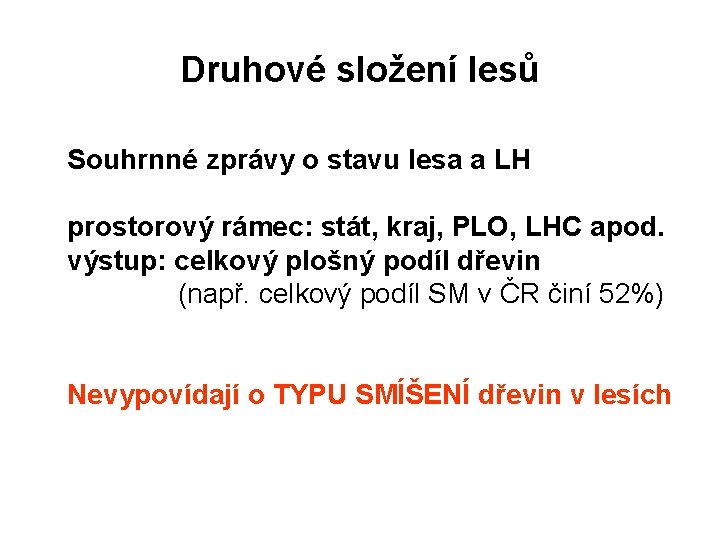 Druhové složení lesů Souhrnné zprávy o stavu lesa a LH prostorový rámec: stát, kraj,