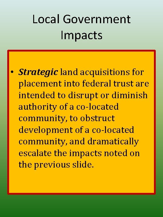 Local Government Impacts • Strategic land acquisitions for placement into federal trust are intended