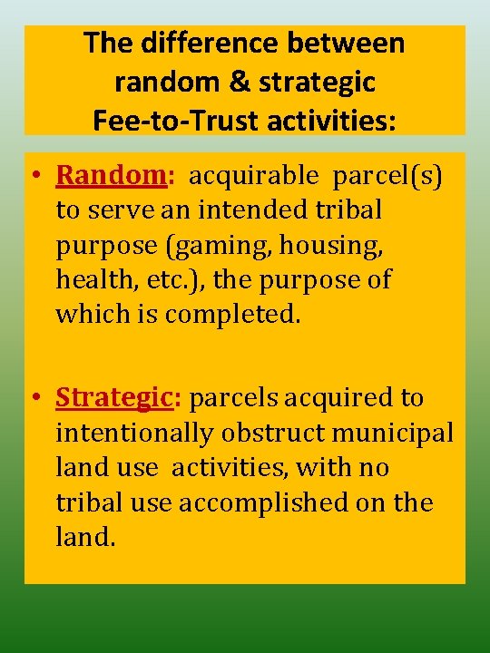 The difference between random & strategic Fee-to-Trust activities: • Random: acquirable parcel(s) to serve