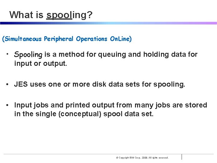 What is spooling? (Simultaneous Peripheral Operations On. Line) • Spooling is a method for