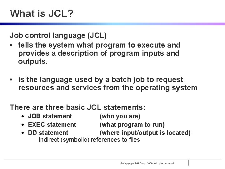 What is JCL? Job control language (JCL) • tells the system what program to