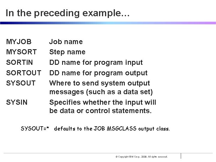 In the preceding example… MYJOB MYSORTIN SORTOUT SYSIN Job name Step name DD name