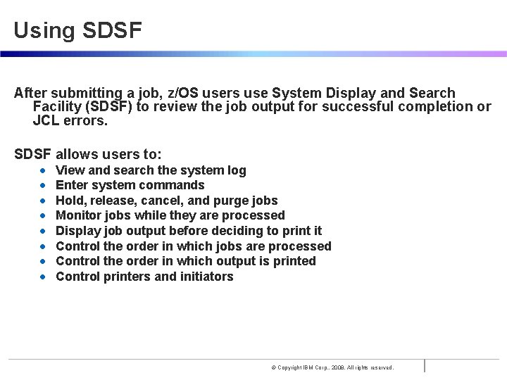 Using SDSF After submitting a job, z/OS users use System Display and Search Facility