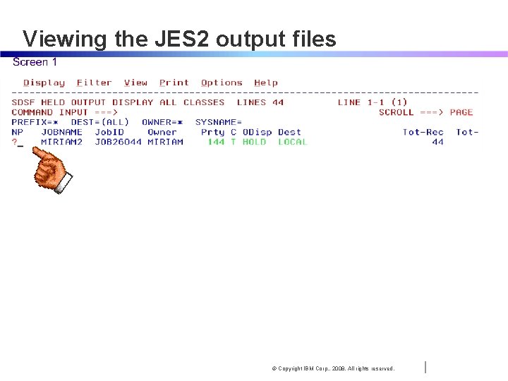 Viewing the JES 2 output files © Copyright IBM Corp. , 2008. All rights