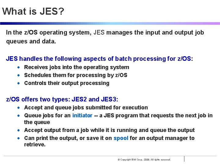 What is JES? In the z/OS operating system, JES manages the input and output