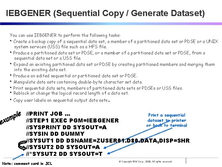 IEBGENER (Sequential Copy / Generate Dataset) You can use IEBGENER to perform the following