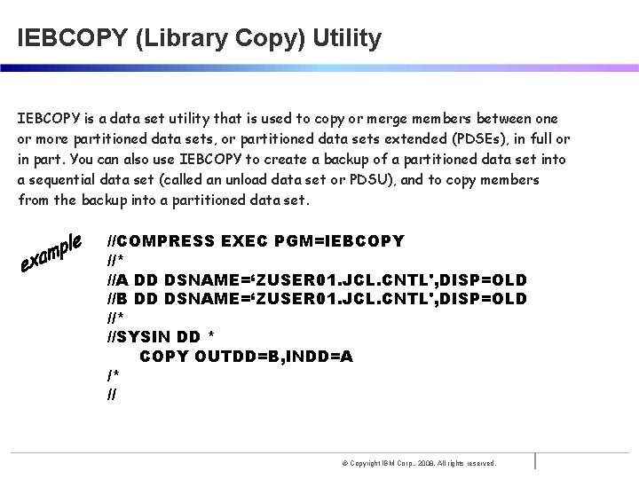 IEBCOPY (Library Copy) Utility IEBCOPY is a data set utility that is used to