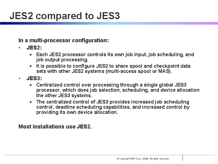 JES 2 compared to JES 3 In a multi-processor configuration: • JES 2: •