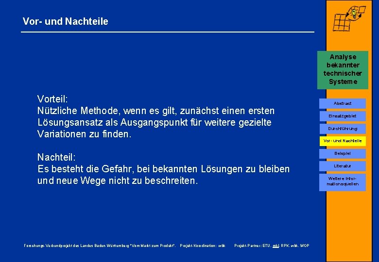 Vor- und Nachteile Analyse bekannter technischer Systeme Vorteil: Nützliche Methode, wenn es gilt, zunächst