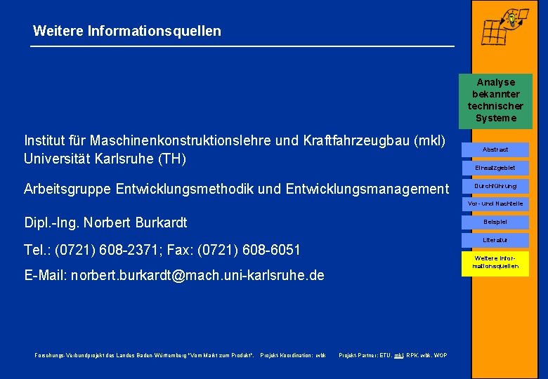 Weitere Informationsquellen Analyse bekannter technischer Systeme Institut für Maschinenkonstruktionslehre und Kraftfahrzeugbau (mkl) Universität Karlsruhe