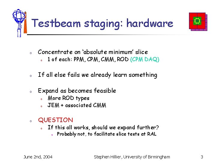 Testbeam staging: hardware o Concentrate on ‘absolute minimum’ slice o 1 of each: PPM,