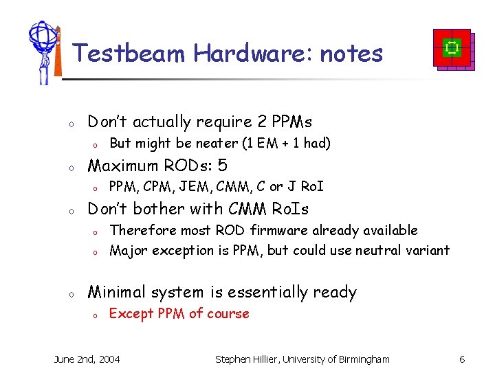 Testbeam Hardware: notes o Don’t actually require 2 PPMs o o Maximum RODs: 5