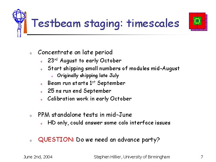Testbeam staging: timescales o Concentrate on late period o o 23 rd August to