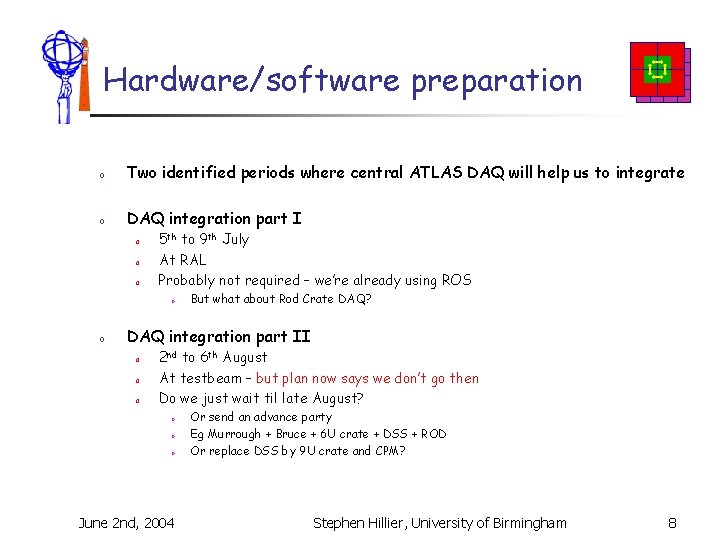 Hardware/software preparation o Two identified periods where central ATLAS DAQ will help us to