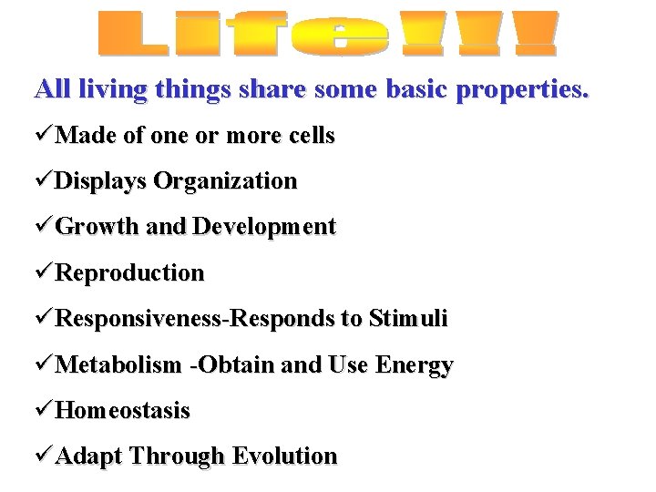 All living things share some basic properties. üMade of one or more cells üDisplays