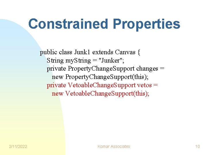 Constrained Properties public class Junk 1 extends Canvas { String my. String = "Junker";