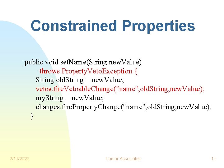 Constrained Properties public void set. Name(String new. Value) throws Property. Veto. Exception { String