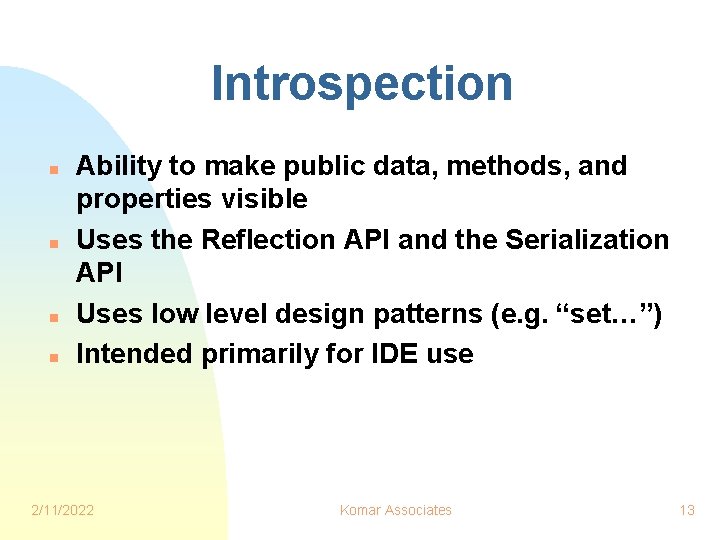 Introspection n n Ability to make public data, methods, and properties visible Uses the