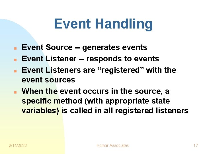Event Handling n n Event Source -- generates events Event Listener -- responds to