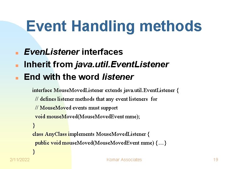 Event Handling methods n n n Even. Listener interfaces Inherit from java. util. Event.