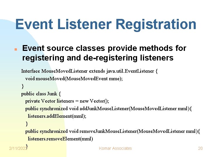Event Listener Registration n Event source classes provide methods for registering and de-registering listeners