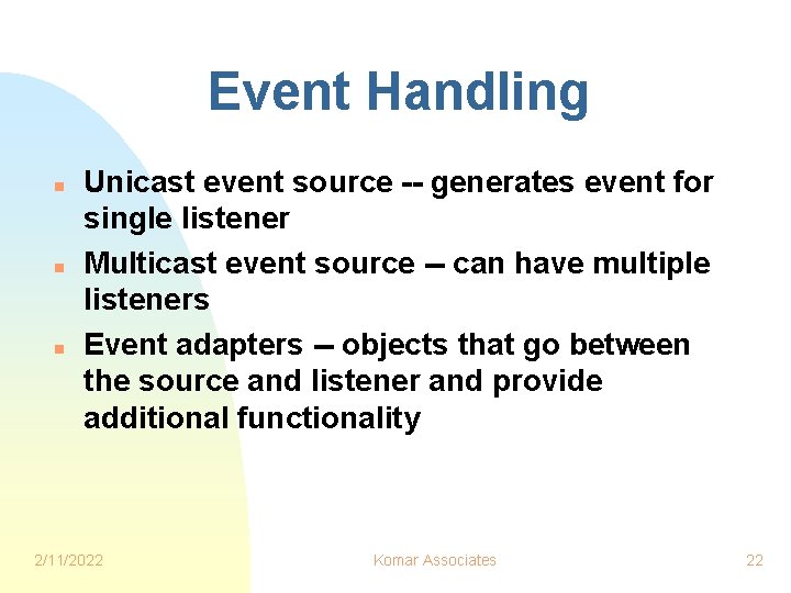 Event Handling n n n Unicast event source -- generates event for single listener