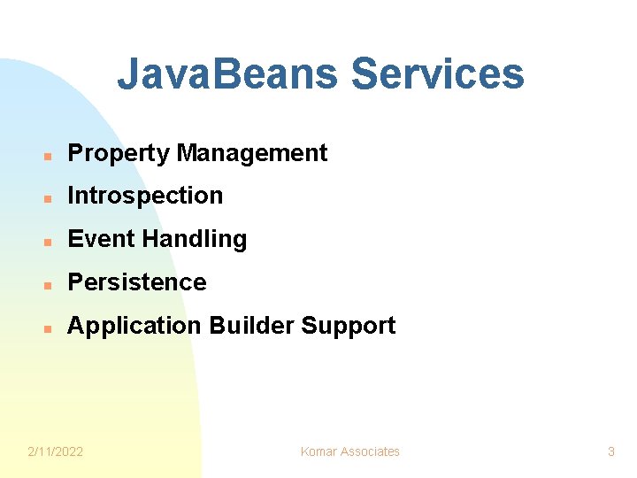 Java. Beans Services n Property Management n Introspection n Event Handling n Persistence n