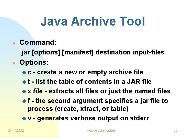 Java Archive Tool n Command: jar [options] [manifest] destination input-files n Options: uc -