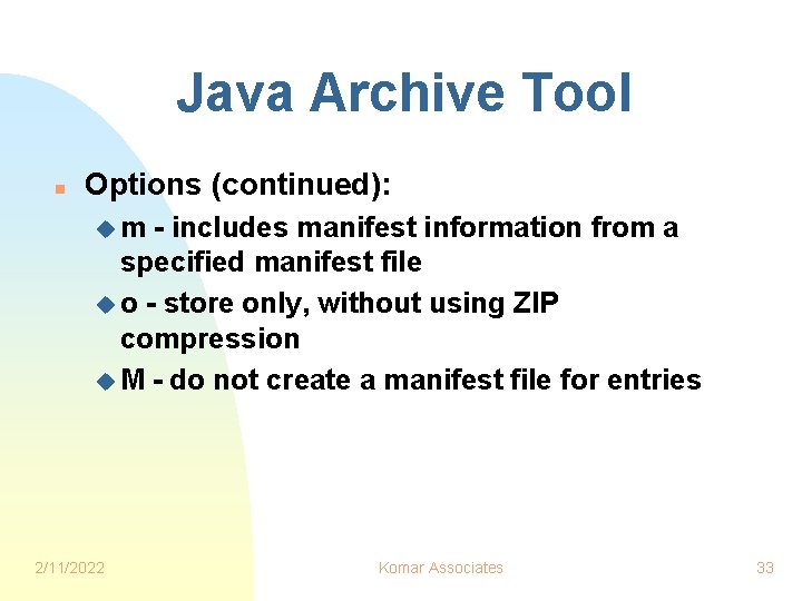 Java Archive Tool n Options (continued): um - includes manifest information from a specified
