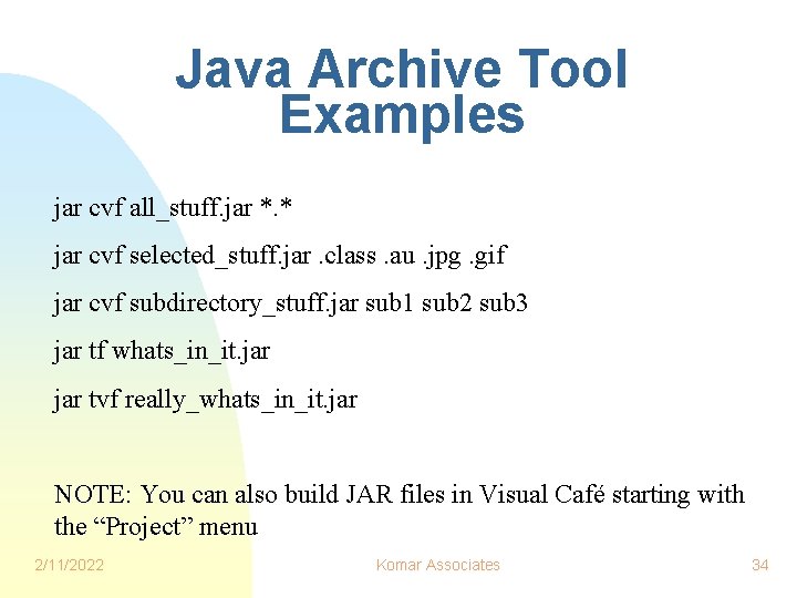 Java Archive Tool Examples jar cvf all_stuff. jar *. * jar cvf selected_stuff. jar.