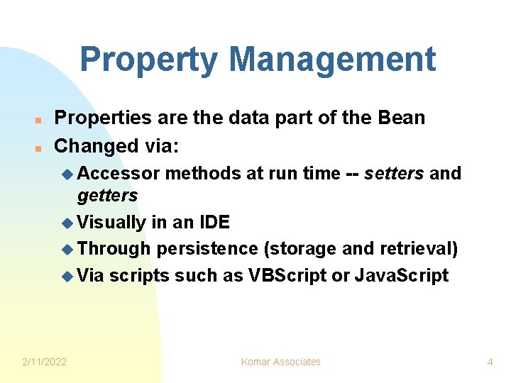 Property Management n n Properties are the data part of the Bean Changed via:
