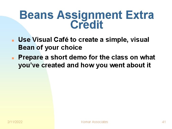 Beans Assignment Extra Credit n n Use Visual Café to create a simple, visual