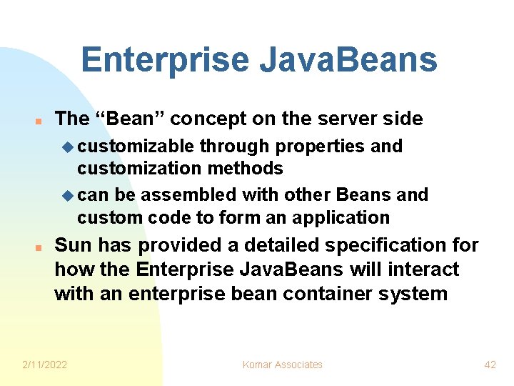 Enterprise Java. Beans n The “Bean” concept on the server side u customizable through