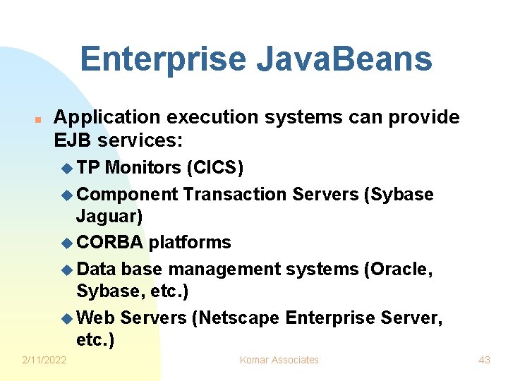 Enterprise Java. Beans n Application execution systems can provide EJB services: u TP Monitors