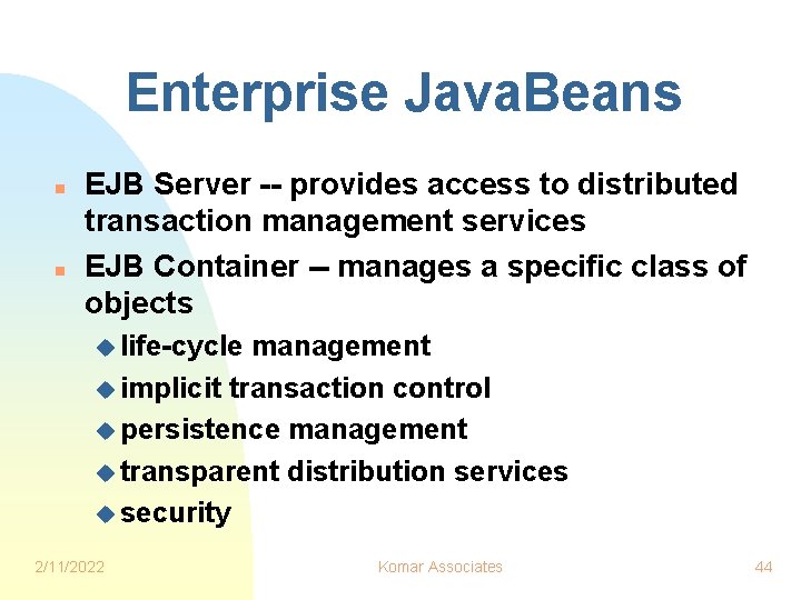 Enterprise Java. Beans n n EJB Server -- provides access to distributed transaction management