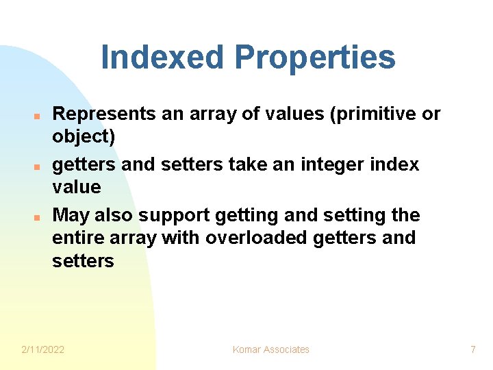 Indexed Properties n n n Represents an array of values (primitive or object) getters