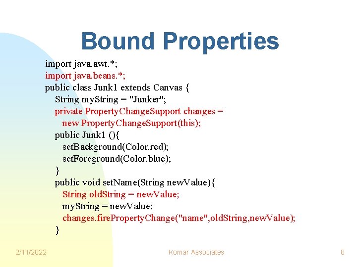 Bound Properties import java. awt. *; import java. beans. *; public class Junk 1