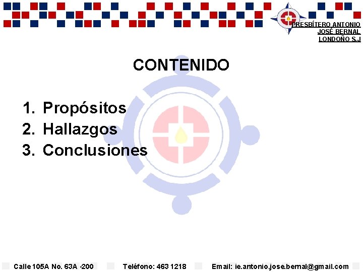 PRESBÍTERO ANTONIO JOSÉ BERNAL LONDOÑO S. J CONTENIDO 1. Propósitos 2. Hallazgos 3. Conclusiones