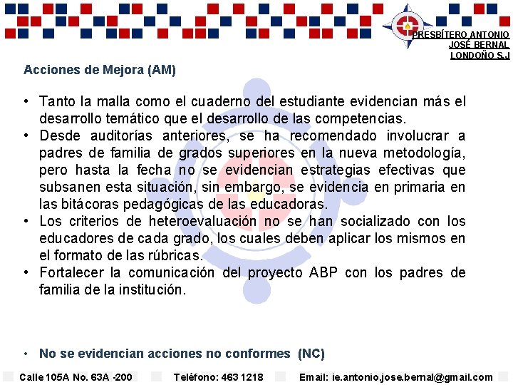 PRESBÍTERO ANTONIO JOSÉ BERNAL LONDOÑO S. J Acciones de Mejora (AM) • Tanto la