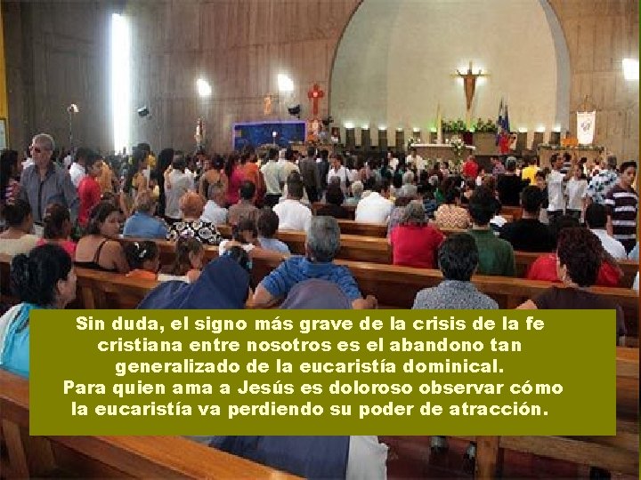 Sin duda, el signo más grave de la crisis de la fe cristiana entre