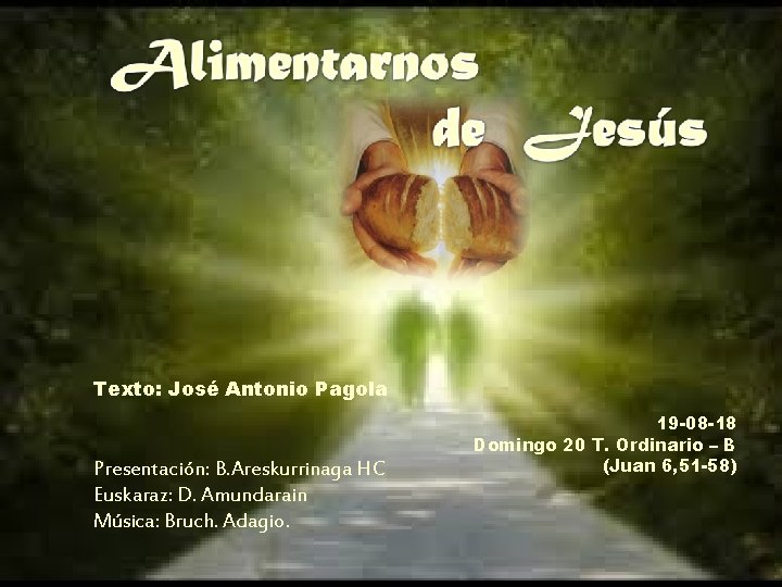 Texto: José Antonio Pagola Presentación: B. Areskurrinaga HC Euskaraz: D. Amundarain Música: Bruch. Adagio.