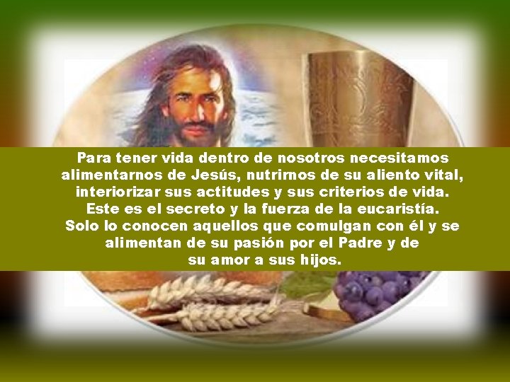 Para tener vida dentro de nosotros necesitamos alimentarnos de Jesús, nutrirnos de su aliento